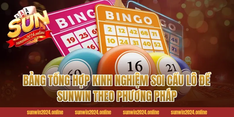Bảng tổng hợp kinh nghiệm soi cầu lô đề Sunwin theo phương pháp