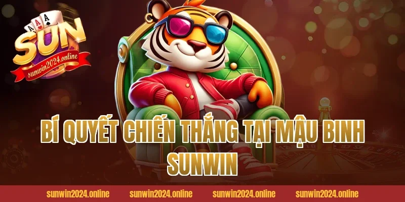 Bí quyết chiến thắng tại Mậu Binh Sunwin