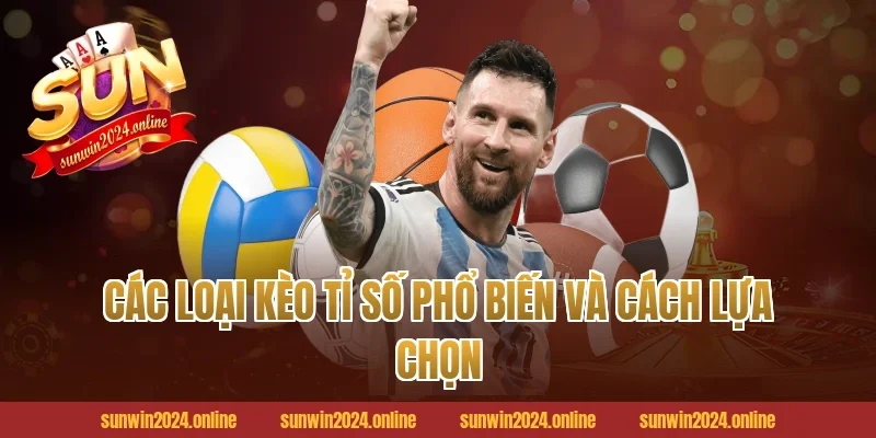 Các loại Kèo tỉ số phổ biến và cách lựa chọn