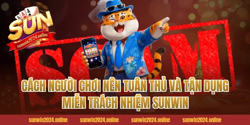 Cách người chơi nên tuân thủ và tận dụng miễn trách nhiệm sunwin