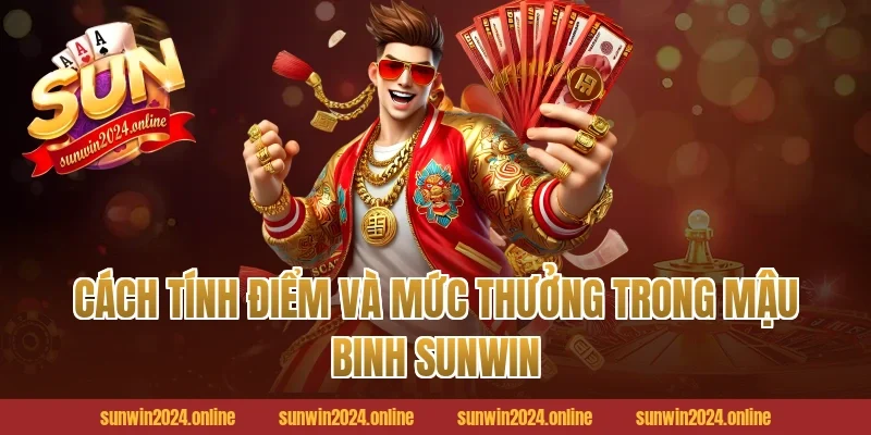 Cách tính điểm và mức thưởng trong Mậu Binh Sunwin