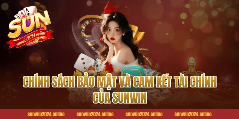 Chính Sách Bảo Mật Và Cam Kết Tài Chính Của Sunwin