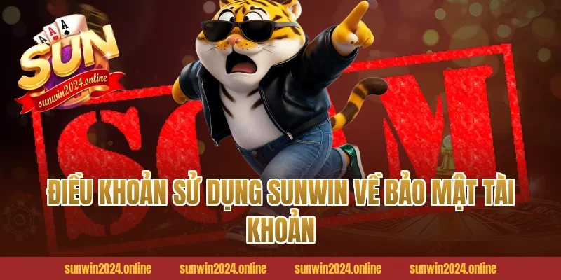 Điều Khoản Sử Dụng Sunwin Về Bảo Mật Tài Khoản