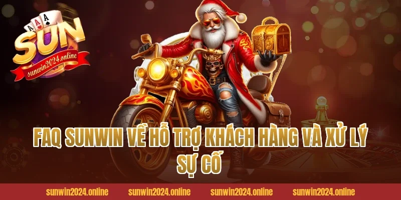 FAQ Sunwin về hỗ trợ khách hàng và xử lý sự cố