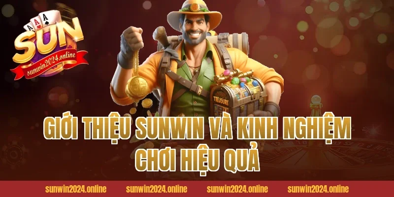 Giới Thiệu Sunwin và kinh nghiệm chơi hiệu quả