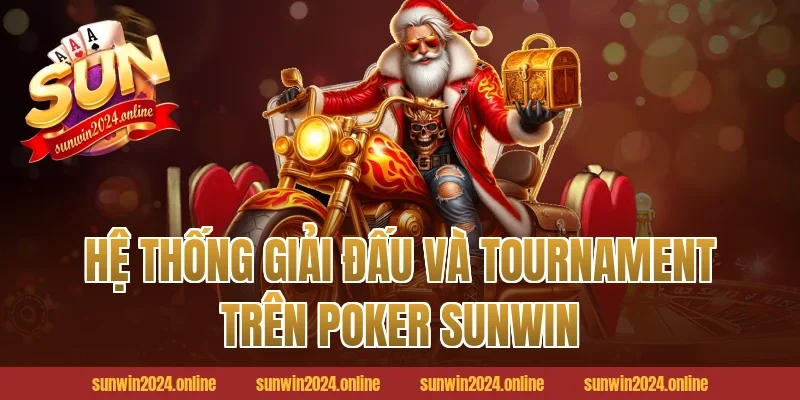 Hệ Thống Giải Đấu Và Tournament Trên Poker Sunwin