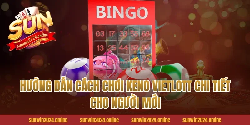 Hướng dẫn cách chơi Keno Vietlott chi tiết cho người mới