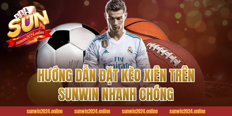 Hướng Dẫn Đặt Kèo Xiên Trên Sunwin Nhanh Chóng