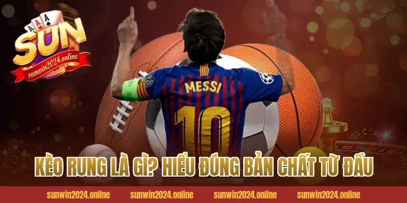 Kèo Rung Là Gì? Hiểu Đúng Bản Chất Từ Đầu