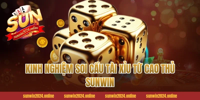 Kinh nghiệm soi cầu tài xỉu từ cao thủ Sunwin