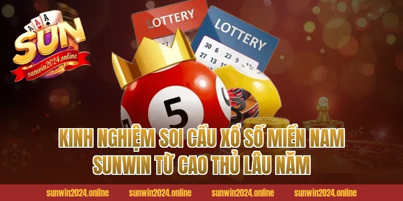 Kinh nghiệm soi cầu Xổ số Miền Nam Sunwin từ cao thủ lâu năm