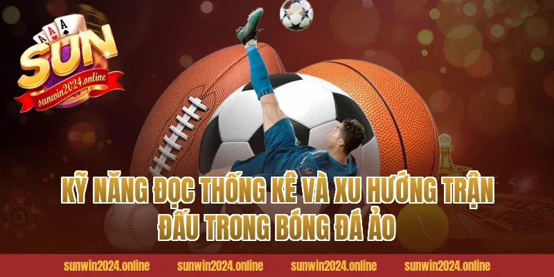Kỹ Năng Đọc Thống Kê Và Xu Hướng Trận Đấu Trong Bóng Đá Ảo