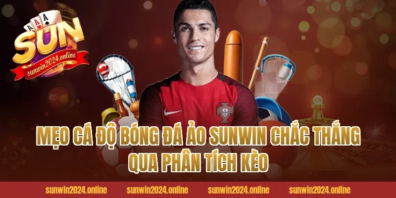 Mẹo Cá Độ Bóng Đá Ảo Sunwin Chắc Thắng Qua Phân Tích Kèo