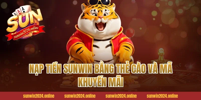Nạp tiền Sunwin bằng thẻ cào và mã khuyến mãi