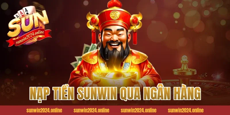 Nạp tiền Sunwin qua ngân hàng