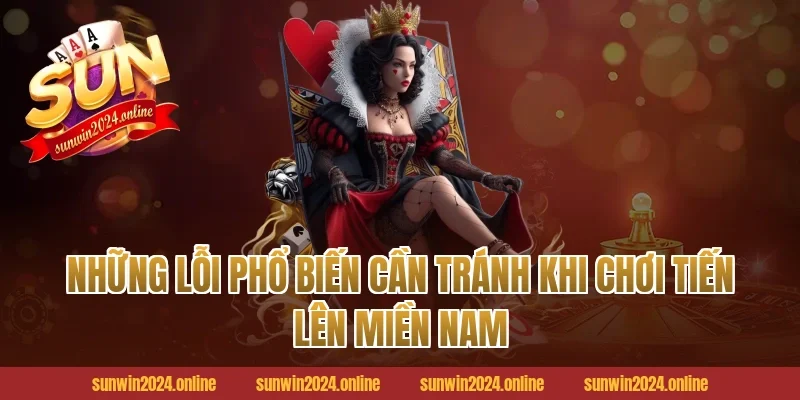 Những Lỗi Phổ Biến Cần Tránh Khi Chơi Tiến Lên Miền Nam