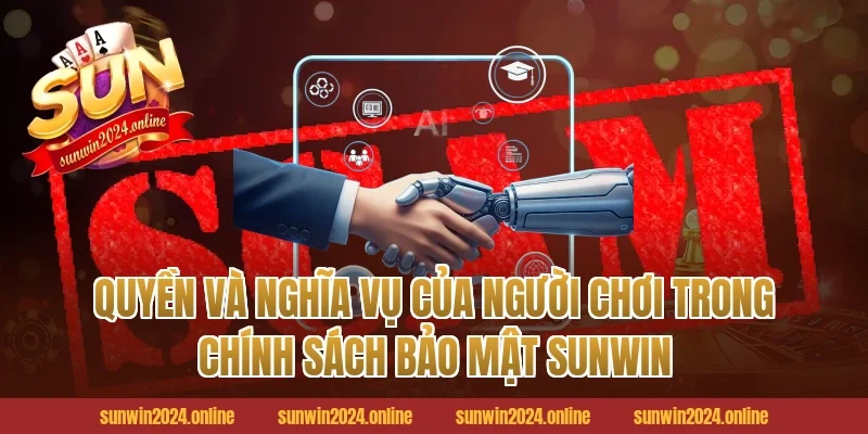 Quyền và nghĩa vụ của người chơi trong chính sách bảo mật Sunwin