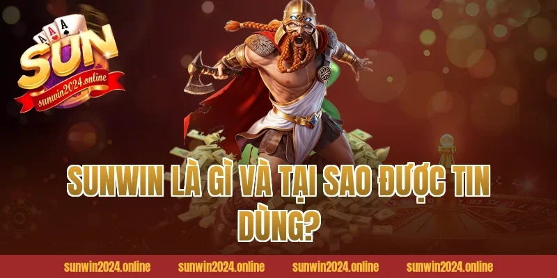 Sunwin Là Gì Và Tại Sao Được Tin Dùng?