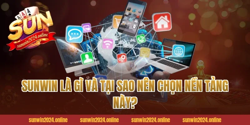 Sunwin Là Gì Và Tại Sao Nên Chọn Nền Tảng Này?