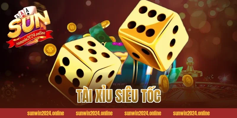 Tài xỉu siêu tốc