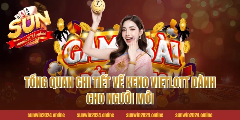 Tổng quan chi tiết về Keno Vietlott dành cho người mới