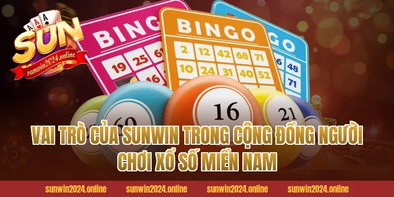 Vai trò của Sunwin trong cộng đồng người chơi Xổ số Miền Nam
